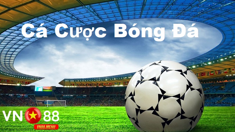 Giới thiệu về cá cược bóng đá tại vn88